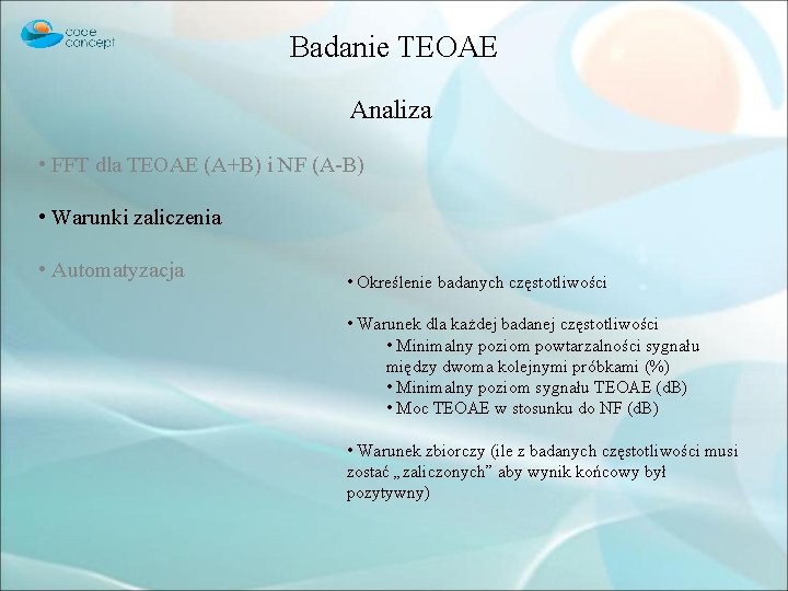 Badanie TEOAE Analiza • FFT dla TEOAE (A+B) i NF (A-B) • Warunki zaliczenia