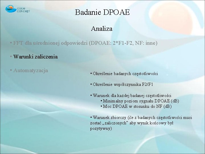 Badanie DPOAE Analiza • FFT dla uśrednionej odpowiedzi (DPOAE: 2*F 1 -F 2, NF: