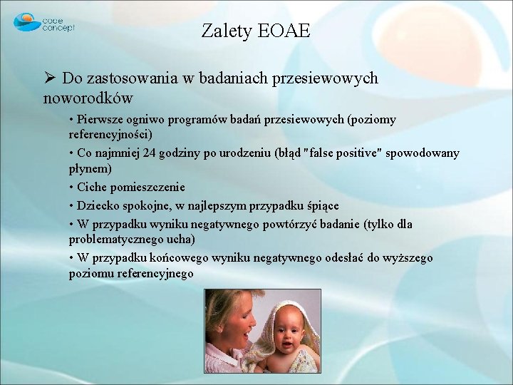 Zalety EOAE Ø Do zastosowania w badaniach przesiewowych noworodków • Pierwsze ogniwo programów badań