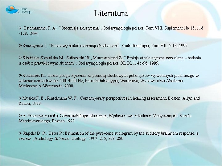 Literatura Ø Osterhammel P. A. : “Otoemisja akustyczna”, Otolaryngologia polska, Tom VIII, Suplement No