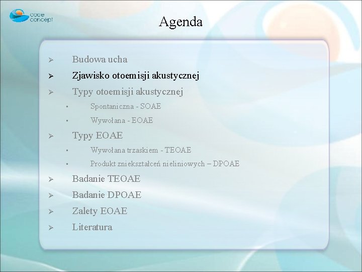 Agenda Ø Budowa ucha Ø Zjawisko otoemisji akustycznej Ø Typy otoemisji akustycznej • Spontaniczna