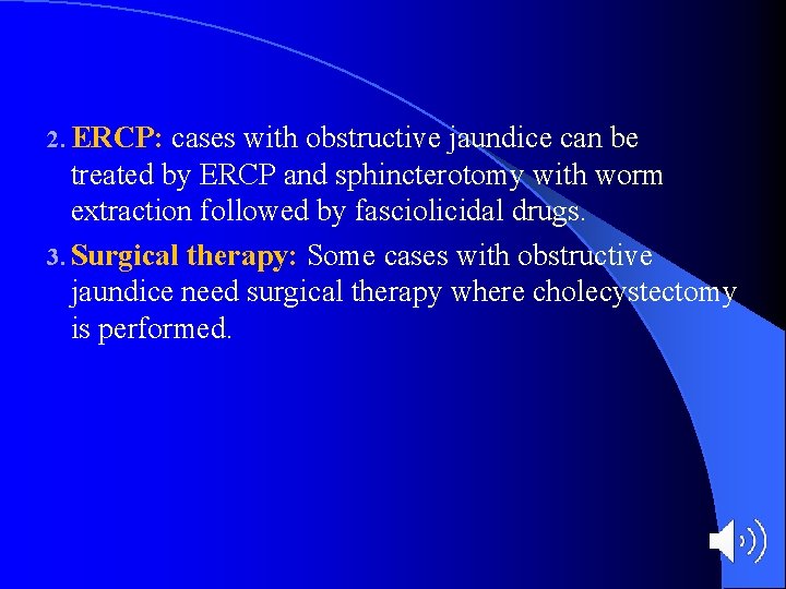 2. ERCP: cases with obstructive jaundice can be treated by ERCP and sphincterotomy with