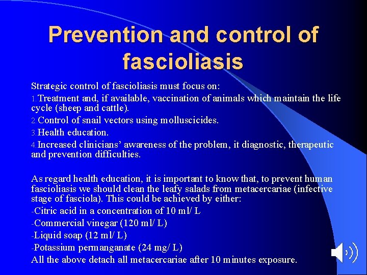 Prevention and control of fascioliasis Strategic control of fascioliasis must focus on: 1. Treatment