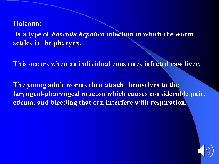 Halzoun: Is a type of Fasciola hepatica infection in which the worm settles in