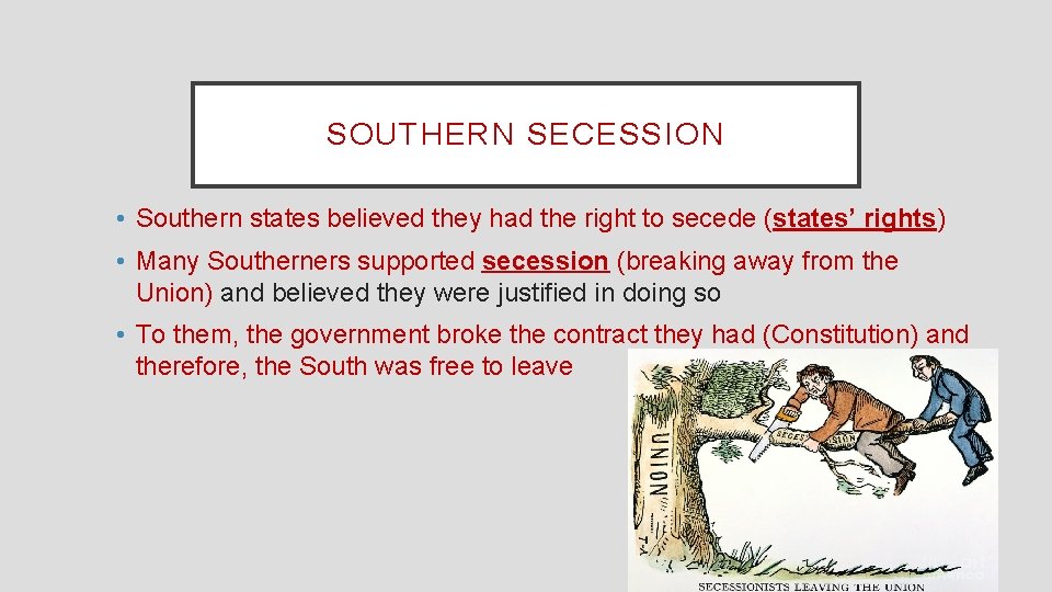 SOUTHERN SECESSION • Southern states believed they had the right to secede (states’ rights) SOUTHERN SECESSION • Southern states believed they had the right to secede (states’ rights)
