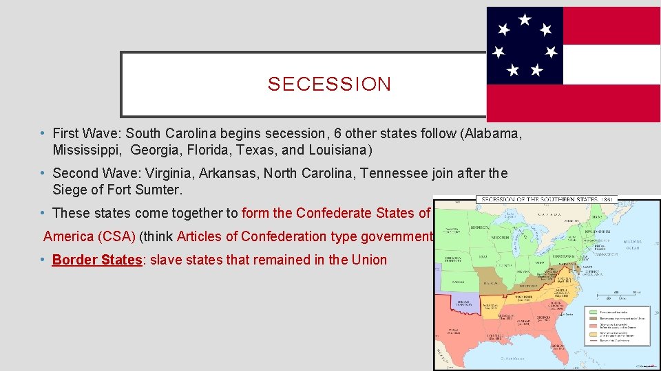 SECESSION • First Wave: South Carolina begins secession, 6 other states follow (Alabama, Mississippi,