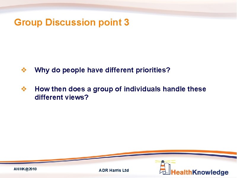 Group Discussion point 3 v Why do people have different priorities? v How then