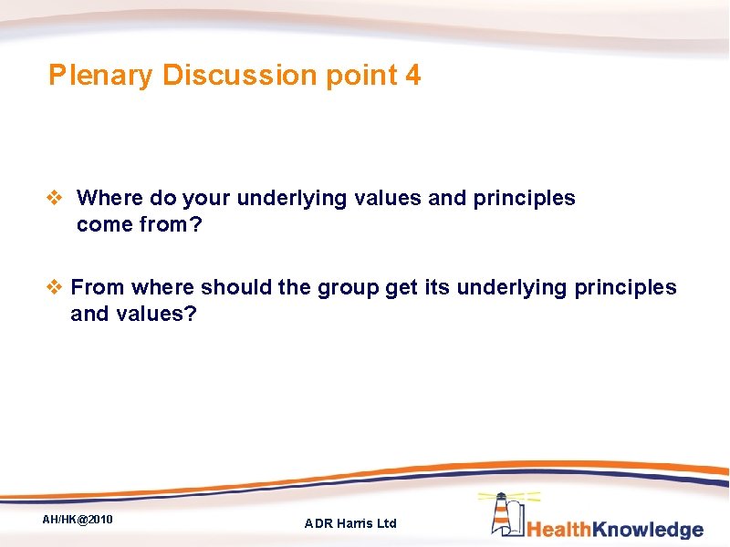 Plenary Discussion point 4 v Where do your underlying values and principles come from?