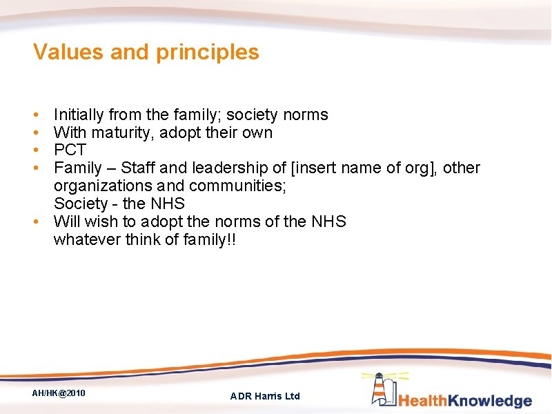 Values and principles • • Initially from the family; society norms With maturity, adopt