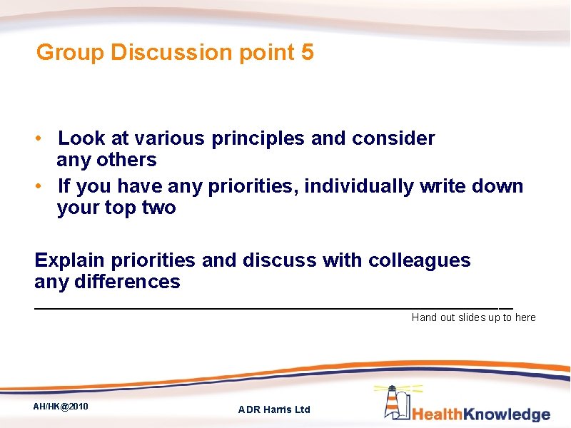 Group Discussion point 5 • Look at various principles and consider any others •