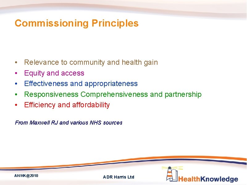 Commissioning Principles • • • Relevance to community and health gain Equity and access