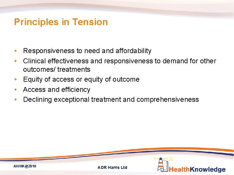 Principles in Tension • Responsiveness to need and affordability • Clinical effectiveness and responsiveness