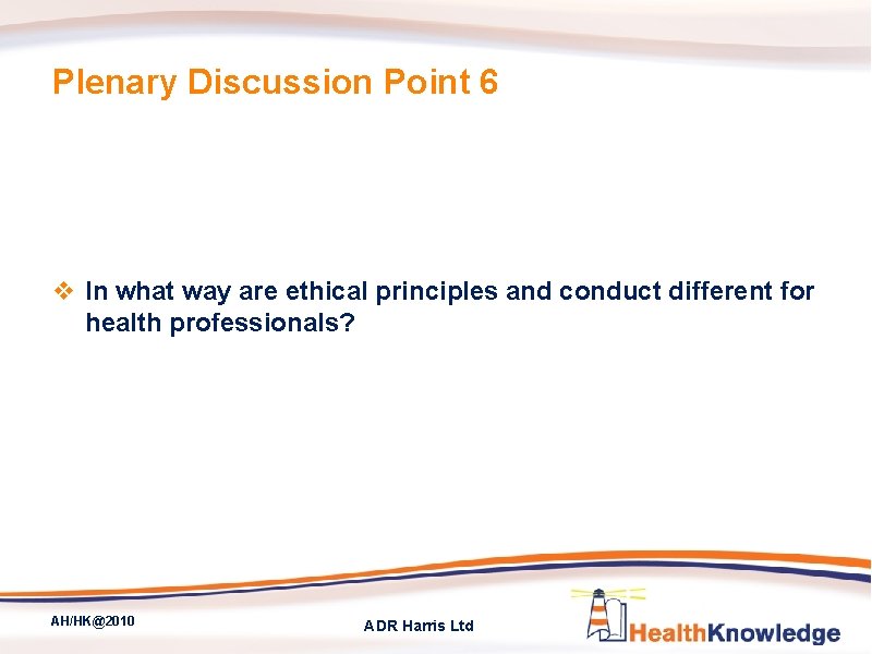 Plenary Discussion Point 6 v In what way are ethical principles and conduct different