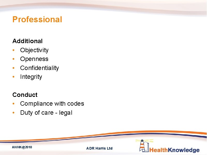 Professional Additional • Objectivity • Openness • Confidentiality • Integrity Conduct • Compliance with