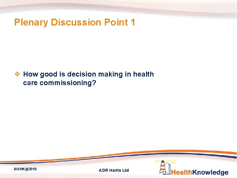 Plenary Discussion Point 1 v How good is decision making in health care commissioning?