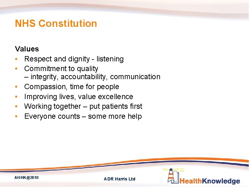 NHS Constitution Values • Respect and dignity - listening • Commitment to quality –