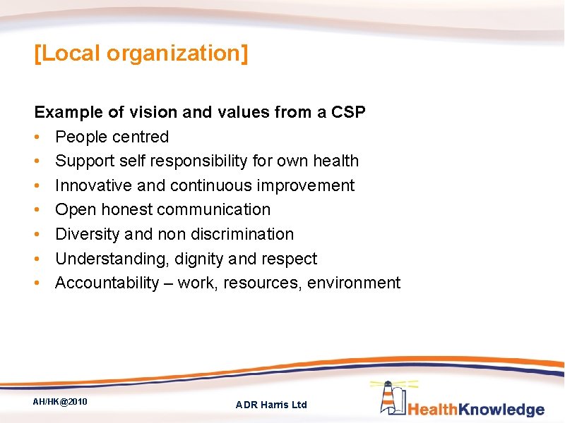 [Local organization] Example of vision and values from a CSP • People centred •