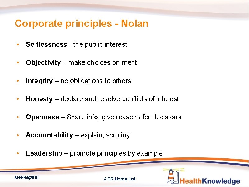 Corporate principles - Nolan • Selflessness - the public interest • Objectivity – make