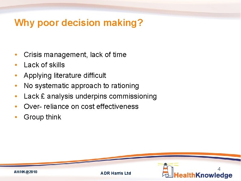 Why poor decision making? • • Crisis management, lack of time Lack of skills