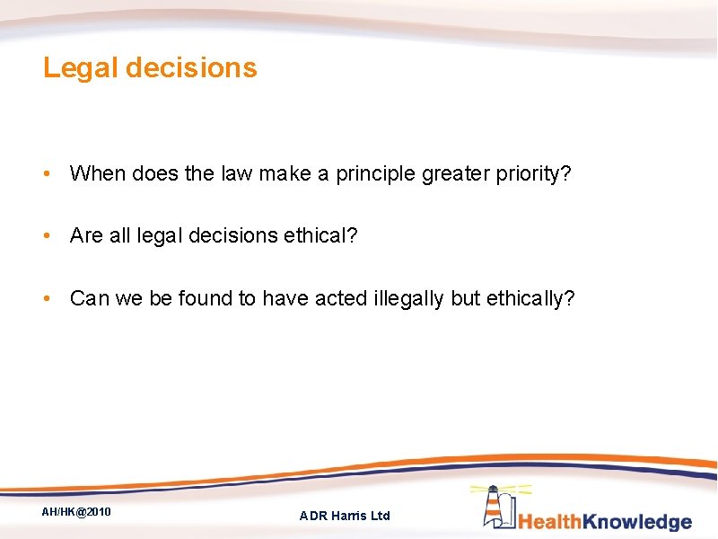 Legal decisions • When does the law make a principle greater priority? • Are