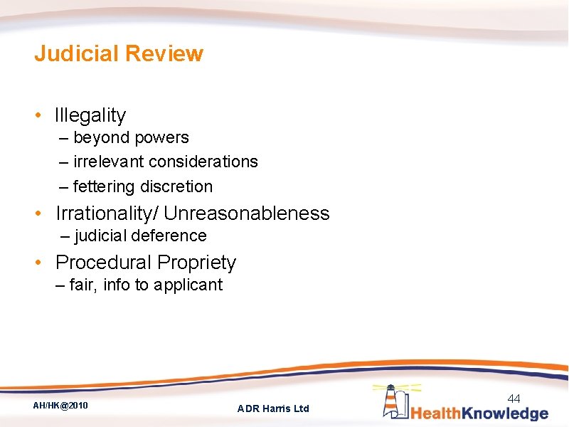 Judicial Review • Illegality – beyond powers – irrelevant considerations – fettering discretion •