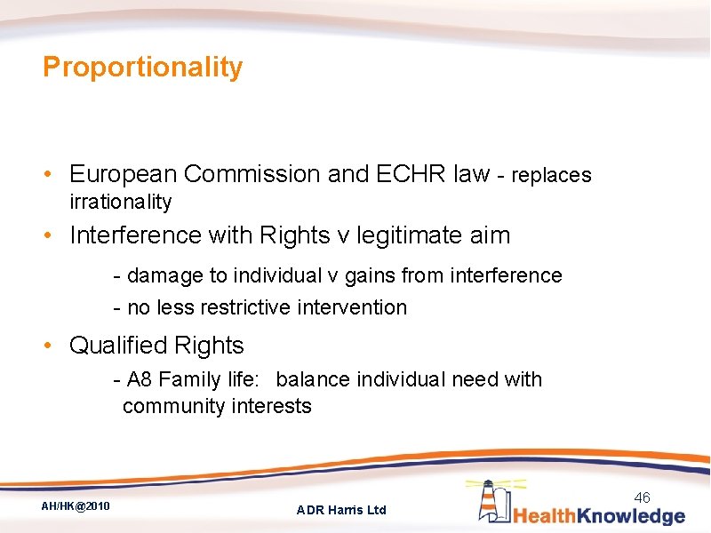 Proportionality • European Commission and ECHR law - replaces irrationality • Interference with Rights