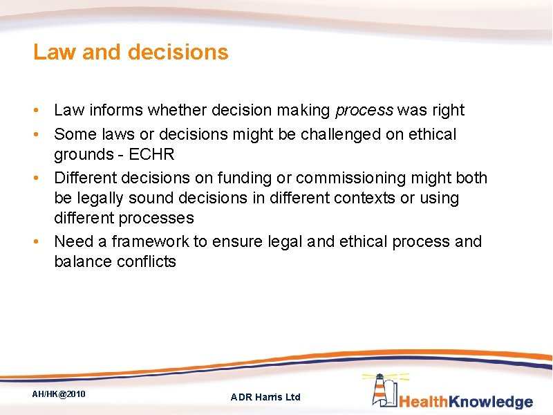 Law and decisions • Law informs whether decision making process was right • Some
