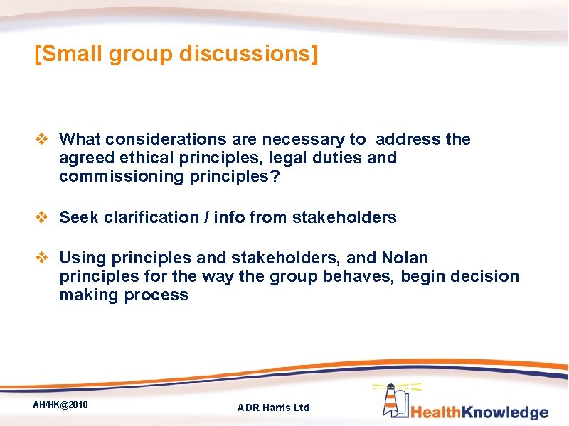 [Small group discussions] v What considerations are necessary to address the agreed ethical principles,