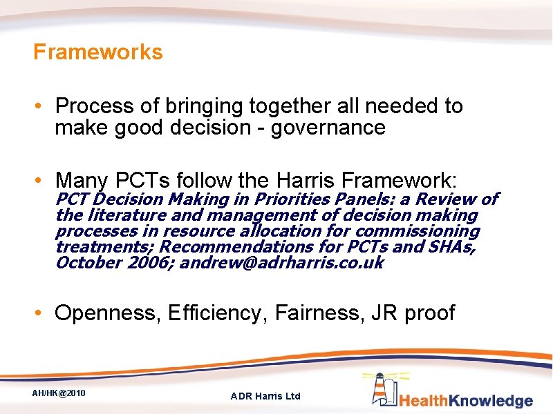 Frameworks • Process of bringing together all needed to make good decision - governance