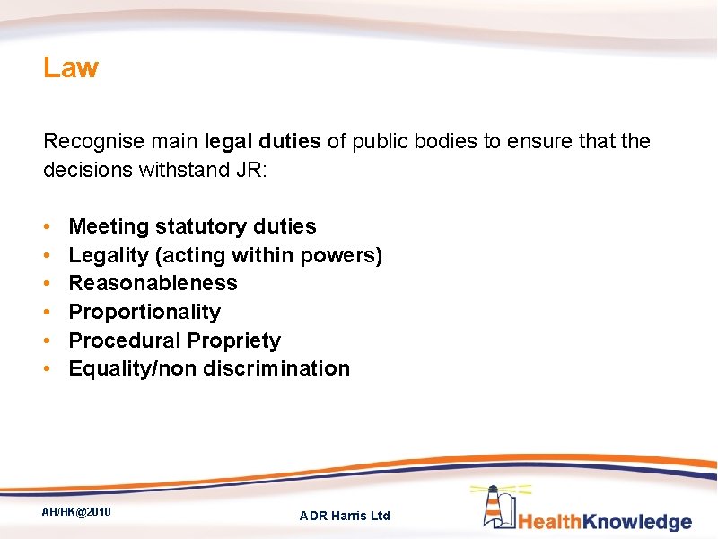 Law Recognise main legal duties of public bodies to ensure that the decisions withstand