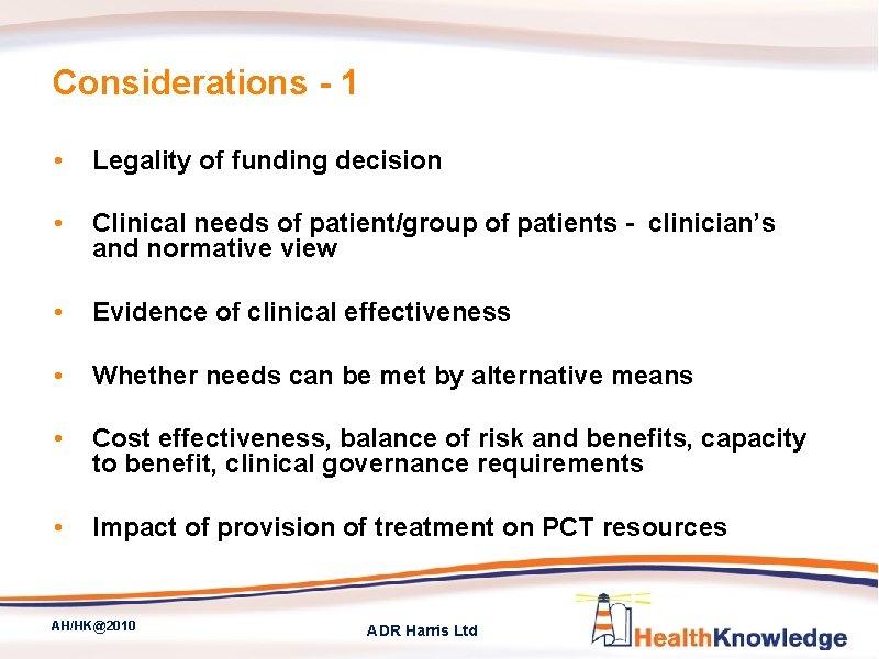 Considerations - 1 • Legality of funding decision • Clinical needs of patient/group of