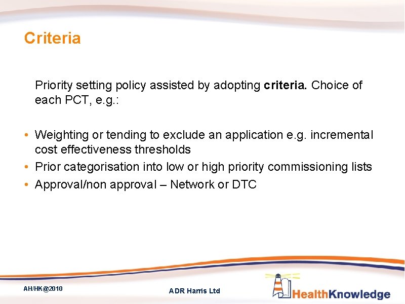 Criteria Priority setting policy assisted by adopting criteria. Choice of each PCT, e. g.