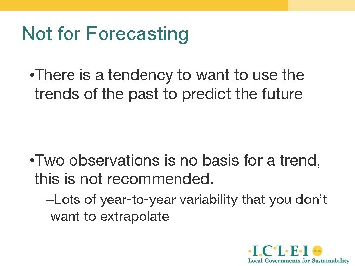 Not for Forecasting • There is a tendency to want to use the trends