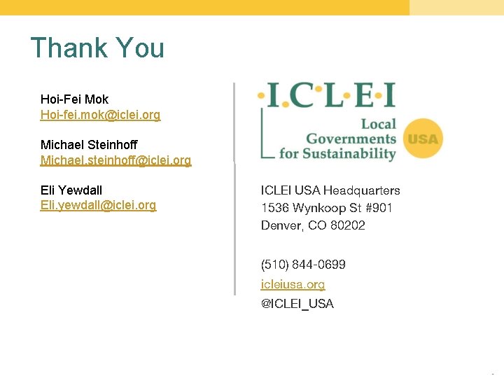 Thank You Hoi-Fei Mok Hoi-fei. mok@iclei. org Michael Steinhoff Michael. steinhoff@iclei. org Eli Yewdall