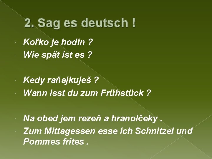 2. Sag es deutsch ! Koľko je hodín ? Wie spät ist es ?