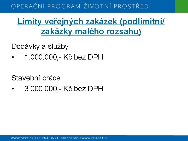 Limity veřejných zakázek (podlimitní/ zakázky malého rozsahu) Dodávky a služby • 1. 000, -