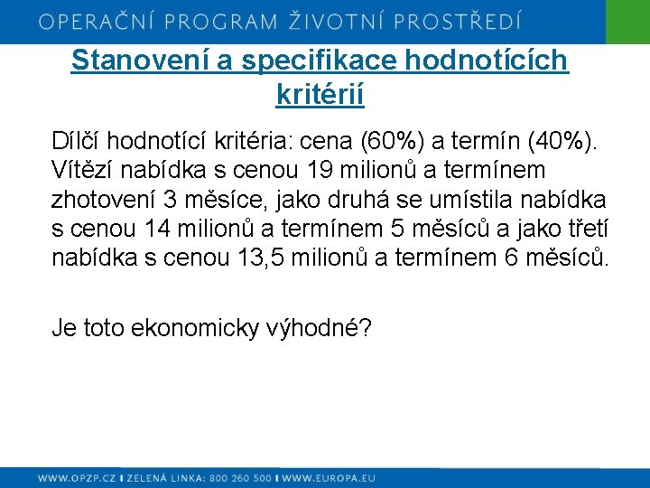 Stanovení a specifikace hodnotících kritérií Dílčí hodnotící kritéria: cena (60%) a termín (40%). Vítězí