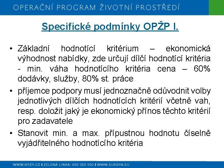 Specifické podmínky OPŽP I. • Základní hodnotící kritérium – ekonomická výhodnost nabídky, zde určují