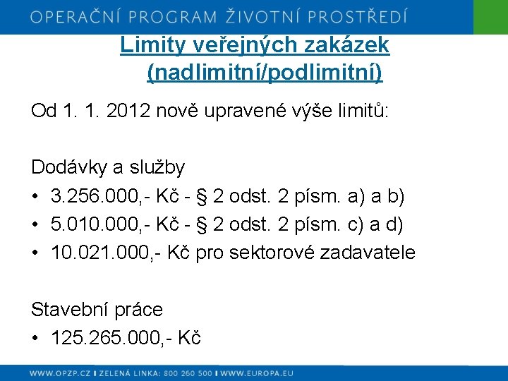 Limity veřejných zakázek (nadlimitní/podlimitní) Od 1. 1. 2012 nově upravené výše limitů: Dodávky a