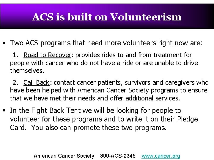 ACS is built on Volunteerism § Two ACS programs that need more volunteers right