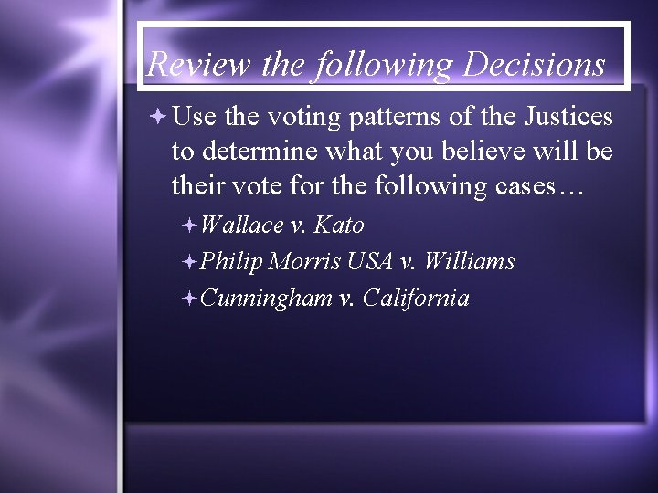 Review the following Decisions Use the voting patterns of the Justices to determine what