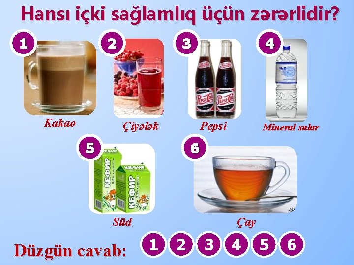 Hansı içki sağlamlıq üçün zərərlidir? 1 2 Kakao 3 Çiyələk 4 Pepsi Mineral sular