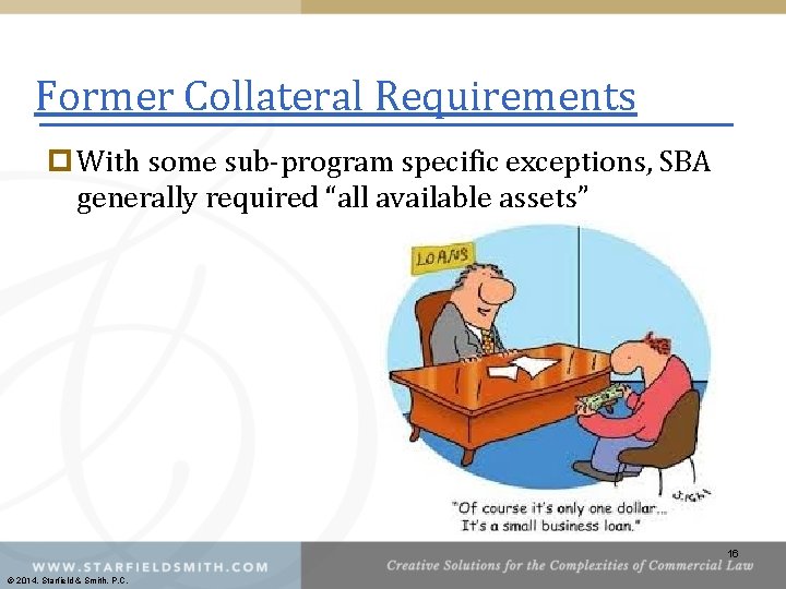 Former Collateral Requirements p With some sub-program specific exceptions, SBA generally required “all available