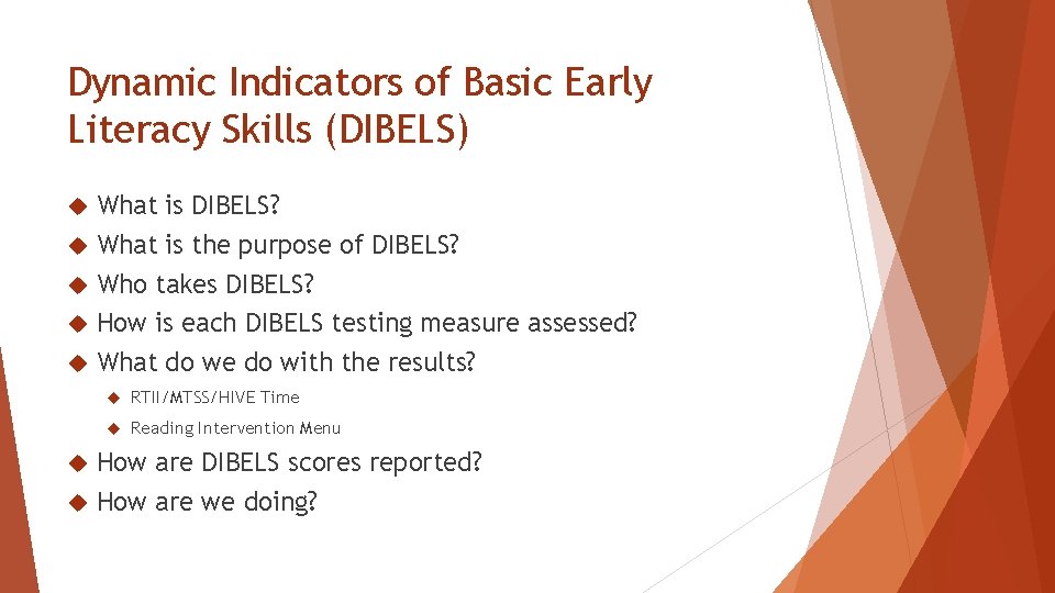 Dynamic Indicators of Basic Early Literacy Skills (DIBELS) What is DIBELS? What is the