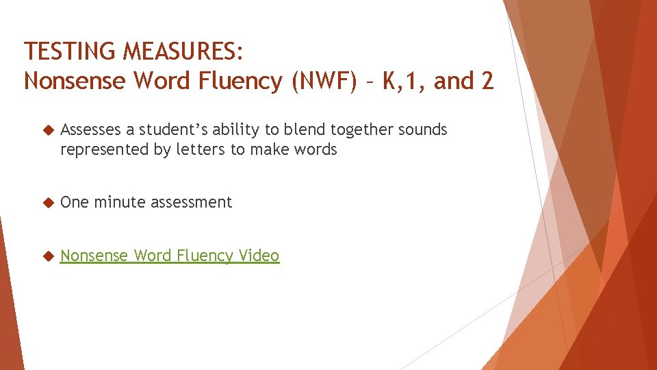 TESTING MEASURES: Nonsense Word Fluency (NWF) – K, 1, and 2 Assesses a student’s
