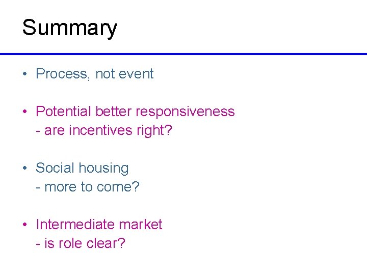 Summary • Process, not event • Potential better responsiveness - are incentives right? •