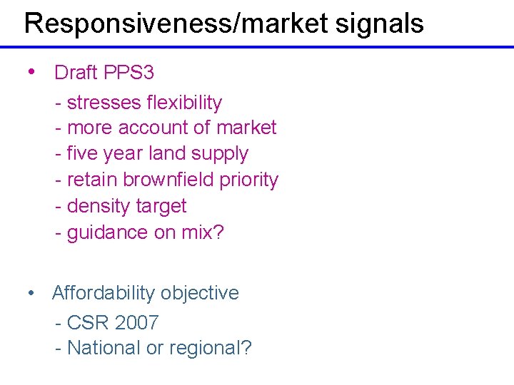 Responsiveness/market signals • Draft PPS 3 - stresses flexibility - more account of market