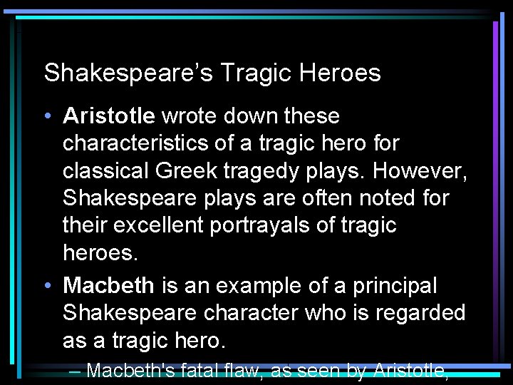 Shakespeare’s Tragic Heroes • Aristotle wrote down these characteristics of a tragic hero for