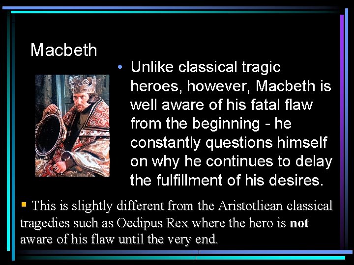 Macbeth • Unlike classical tragic heroes, however, Macbeth is well aware of his fatal