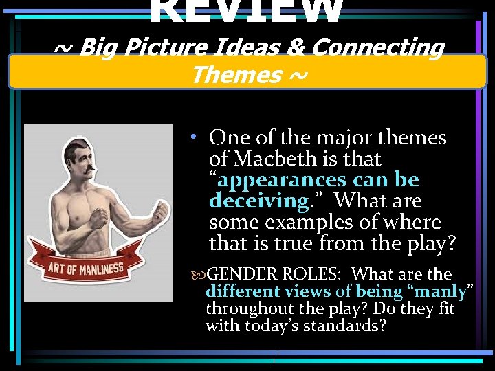 REVIEW ~ Big Picture Ideas & Connecting Themes ~ • One of the major